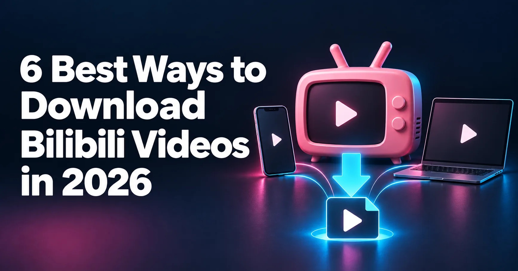 6 Best Ways to Download Bilibili Videos in 2026