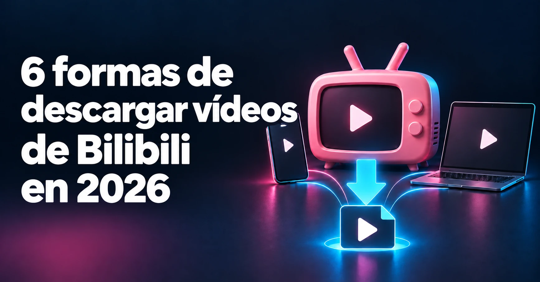 6 formas de descargar vídeos de Bilibili en 2026